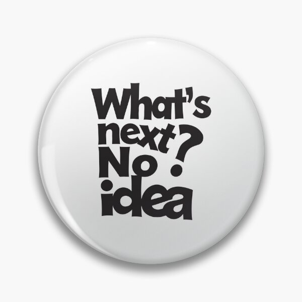 Item preview, What's Next? No Idea – Funny Ironic Typography. Black font. designed and sold by twisted-dot.