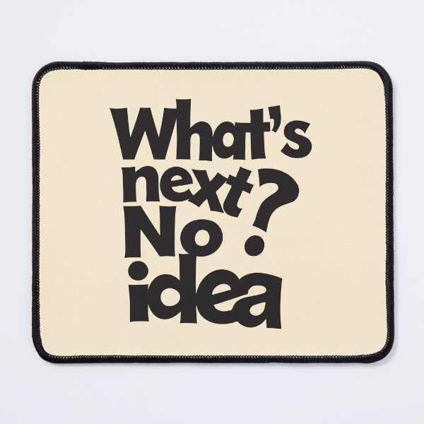 Item preview, What's Next? No Idea – Funny Ironic Typography. Black font. designed and sold by twisted-dot.