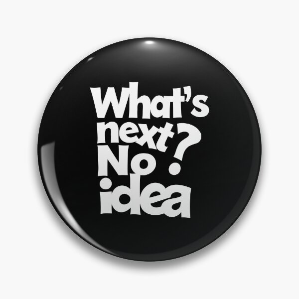Item preview, What's Next? No Idea – Funny Ironic Typography. White font. designed and sold by twisted-dot.