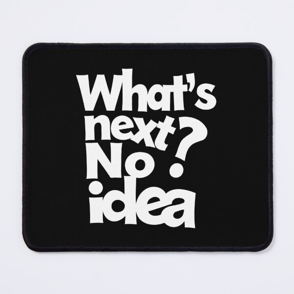 Item preview, What's Next? No Idea – Funny Ironic Typography. White font. designed and sold by twisted-dot.