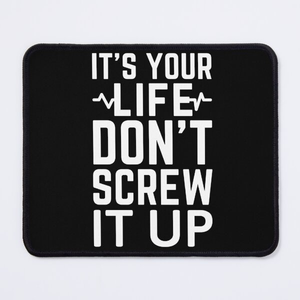 Item preview, It's your Life don't screw it up smart quote white designed and sold by mysteriousquote.