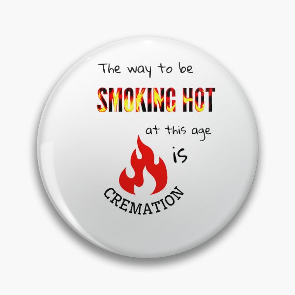 Item preview, The way to be smoking hot at this age is cremation designed and sold by Eniways84.