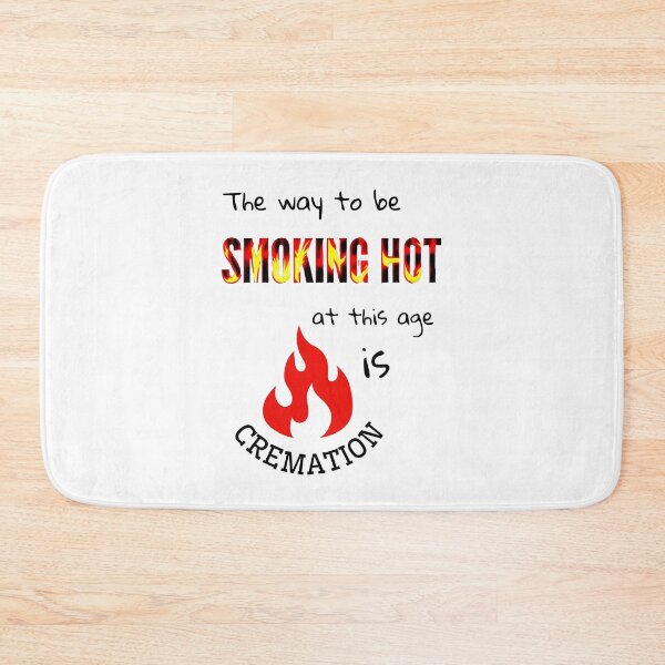 Item preview, The way to be smoking hot at this age is cremation designed and sold by Eniways84.