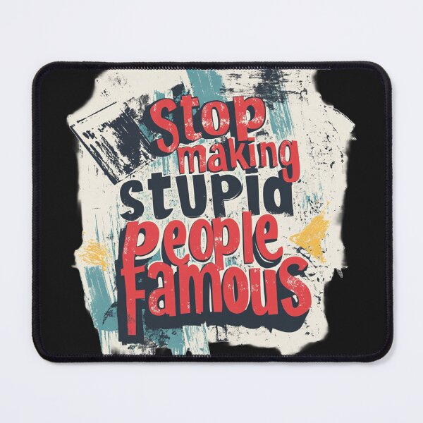 Item preview, Stop making stupid people famous 1 designed and sold by ARTistCyberello.