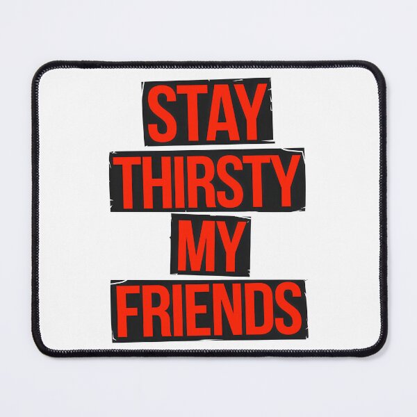 Item preview, Stay Thirsty My Friends designed and sold by Angry Swan Designs.