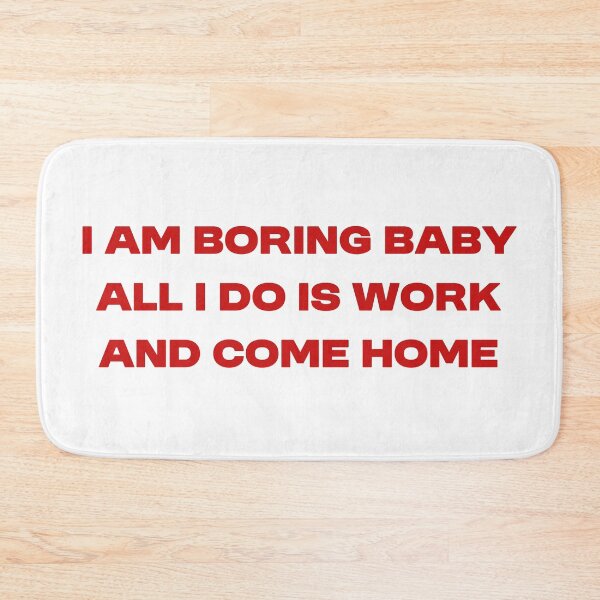 Item preview, I'm boring baby all i do is make money and come home designed and sold by House Sparrow.
