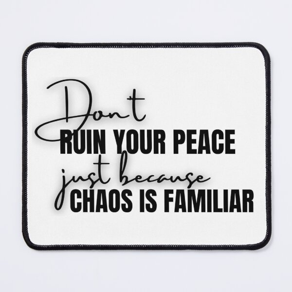 Item preview, Don't ruin your peace just because chaos is familiar - Black & White - Motivational/ Inspirational quotes designed and sold by TishCO.