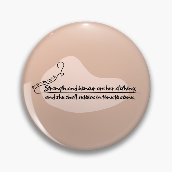 Item preview, Proverbs 31:25 - Strength and honour are her clothing; and she shall rejoice in time to come. designed and sold by Nancyanna.
