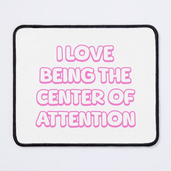 Item preview, I Love Being The Center Of Attention! Funny Pink designed and sold by PMCreative.