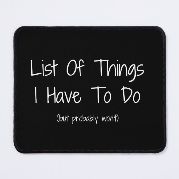 Item preview, List Of Things I Have To Do But Probably Won't Funny designed and sold by CuteLovelyDesigns.