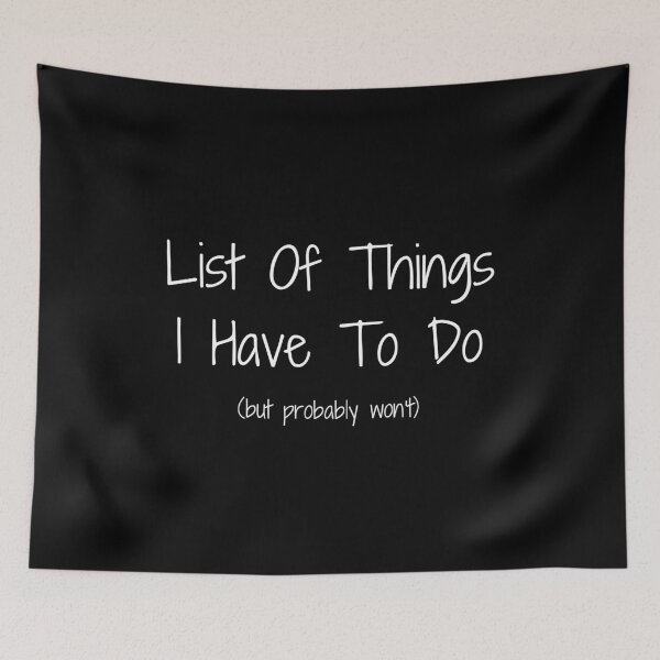 Item preview, List Of Things I Have To Do But Probably Won't Funny designed and sold by CuteLovelyDesigns.