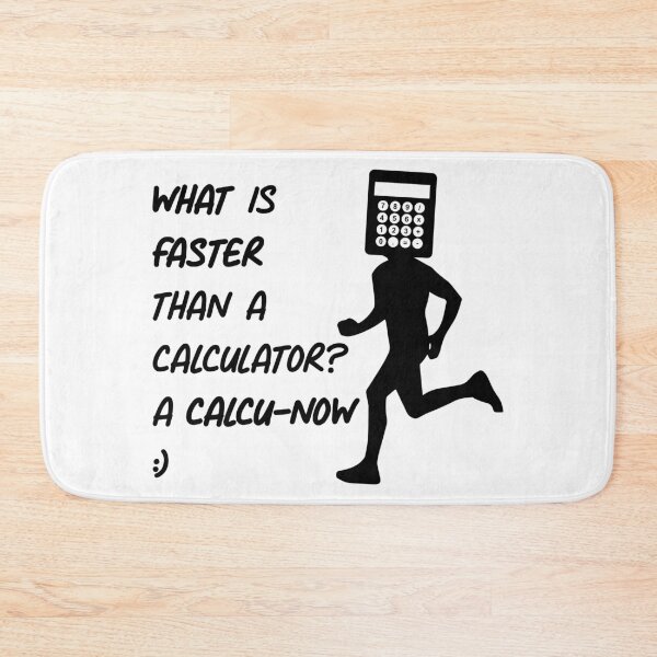 Item preview, What is faster than a calculator? designed and sold by toolongdidntdraw.