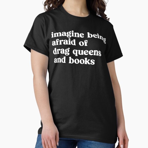 Item preview, Imagine Being Afraid of Drag Queens and Books designed and sold by kjanedesigns.