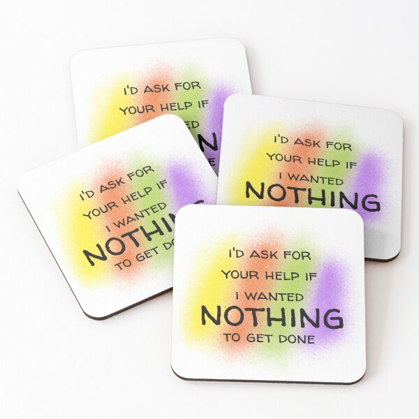 Item preview, I'd Ask For Your Help If I Wanted Nothing To Get Done designed and sold by OL-RW.