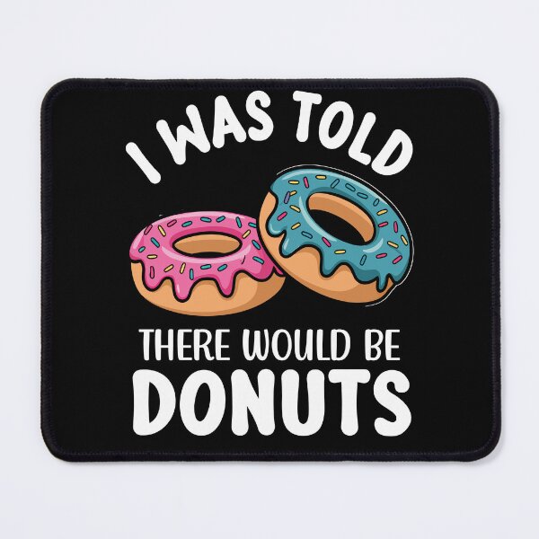 Item preview, Funny Doughnut Lover Humor I Was Told There Would Be Donuts designed and sold by fantasticdesign.