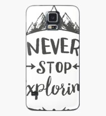 Never Stop Exploring Case/Skin for Samsung Galaxy