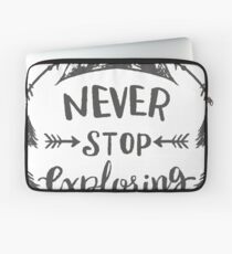 Never Stop Exploring Laptop Sleeve
