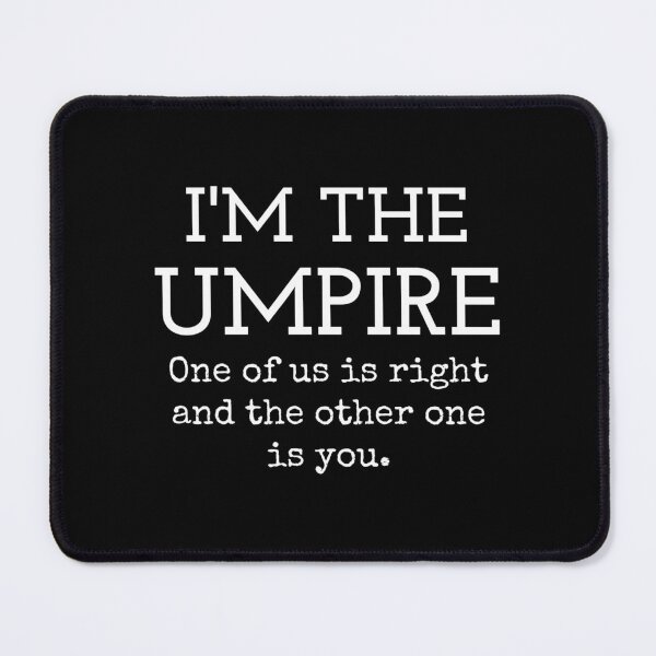 Item preview, Umpire Humor Design: One of Us is Right and It’s Not You designed and sold by The Junto Shop.