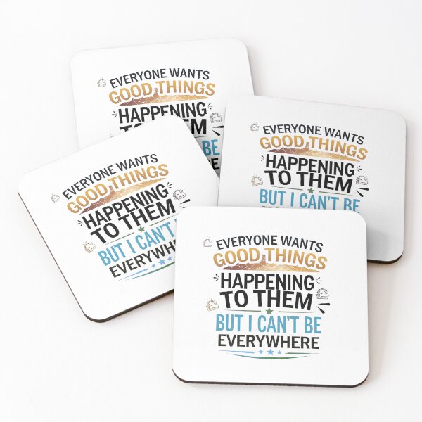 Item preview, Funny Sarcastic - "Everyone Wants Good Things To Happen To Them, But I Can't Be Everywhere" - Yellow, Blue And Green Color - For Mug, T-Shirt, Hoodie And More designed and sold by MUGpro.