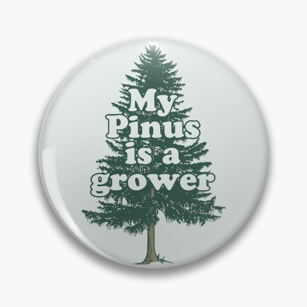 Item preview, My Pinus is a Grower – Pun for gardeners and tree lovers designed and sold by thedesigngarden.