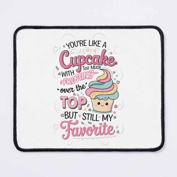Item preview, Joke For Loved One: You're Like A Cupcake With Too Much Frosting - Over The Top, But Still My Favorite - Pink, Blue, Yellow, Brown - For Mug, T-Shirt, Hoodie And Gift Giving designed and sold by MUGpro.