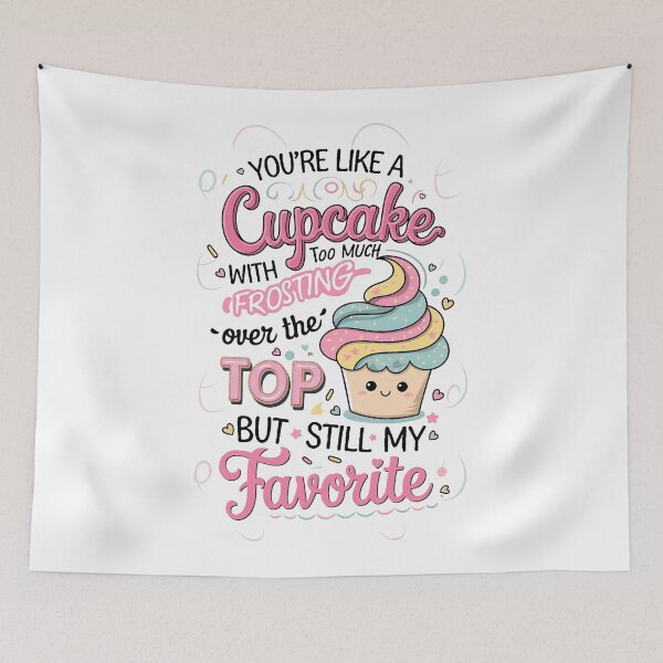 Item preview, Joke For Loved One: You're Like A Cupcake With Too Much Frosting - Over The Top, But Still My Favorite - Pink, Blue, Yellow, Brown - For Mug, T-Shirt, Hoodie And Gift Giving designed and sold by MUGpro.