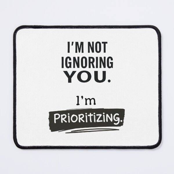 Item preview, Humor: I'm Not Ignoring You. I'm Prioritizing - Phrase with Humor and Style - For Mug, T-shirt, Sweatshirt and Others designed and sold by MUGpro.