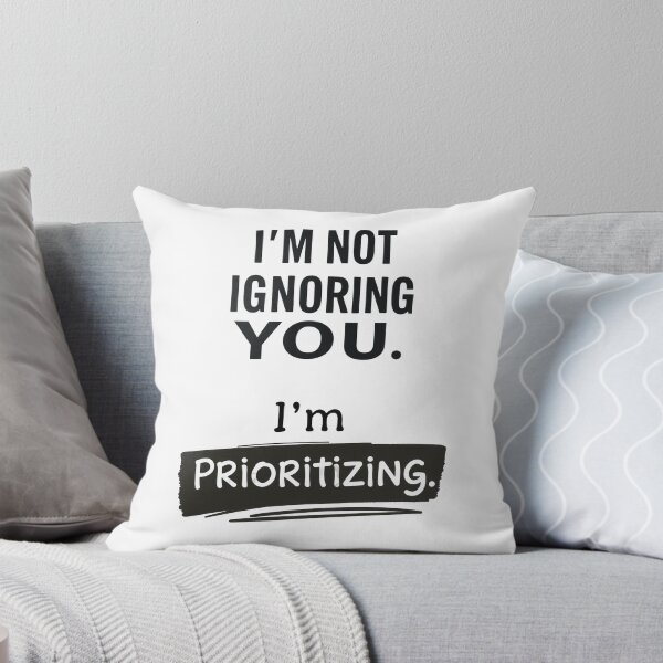 Item preview, Humor: I'm Not Ignoring You. I'm Prioritizing - Phrase with Humor and Style - For Mug, T-shirt, Sweatshirt and Others designed and sold by MUGpro.