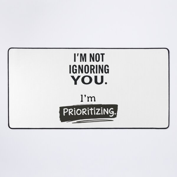 Item preview, Humor: I'm Not Ignoring You. I'm Prioritizing - Phrase with Humor and Style - For Mug, T-shirt, Sweatshirt and Others designed and sold by MUGpro.
