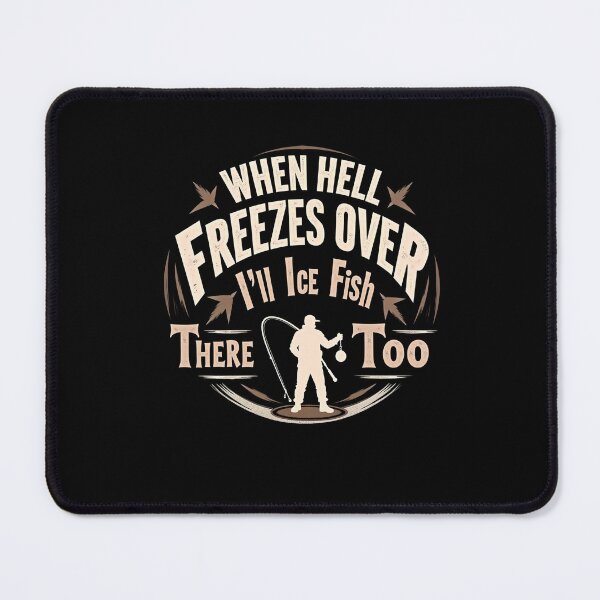 Item preview, When Hell Freezes Over I'll Ice Fish There - Ice Fishing designed and sold by Artsy Aura ⭐⭐⭐⭐⭐  .