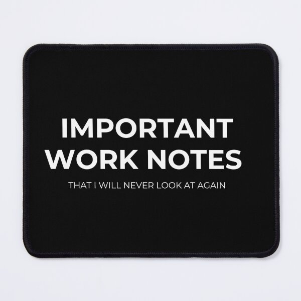 Item preview, Important Work Notes That I Will Never Look At Again Funny Coworker Saying designed and sold by CuteLovelyDesigns.
