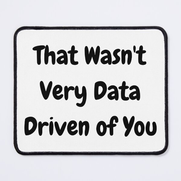 Item preview, that wasn't very data driven of you... designed and sold by DigitalPrintsByEcho.