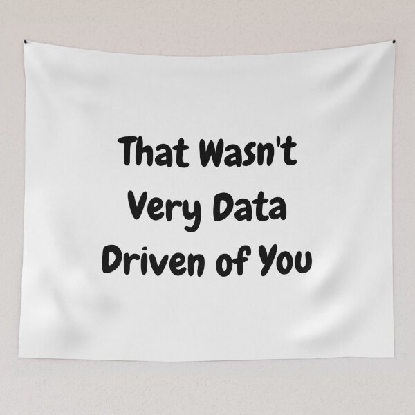 Item preview, that wasn't very data driven of you... designed and sold by DigitalPrintsByEcho.