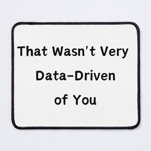Item preview, That Wasn't Very Data-Driven of You designed and sold by DigitalPrintsByEcho.