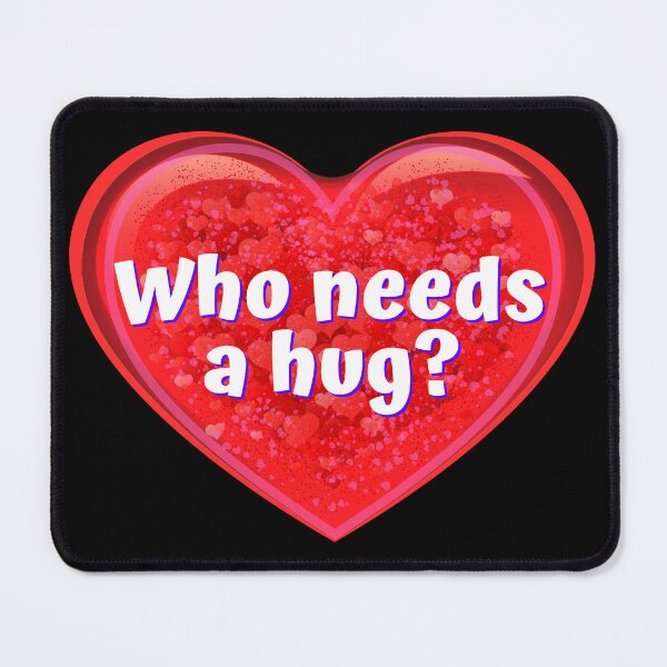 Item preview, HEART: Who needs a hug? - funny valentines signs designed and sold by DesignsFromTW-S.