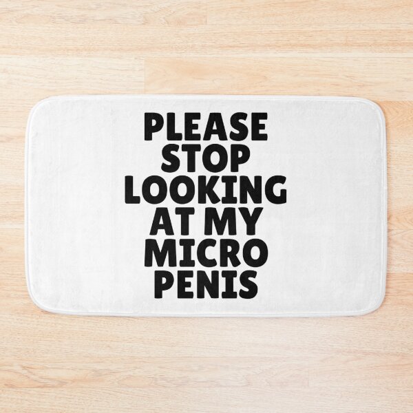 Item preview, Please Stop Looking At My Micro Penis designed and sold by killzak.