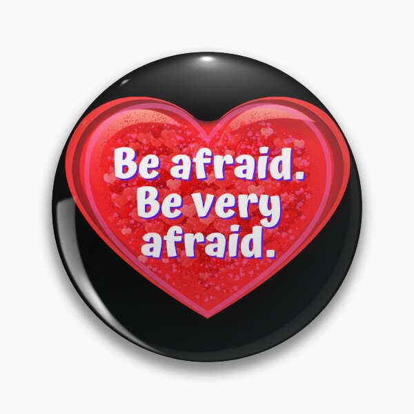 Item preview, HEART:  Be afraid.  Be very afraid. - funny valentines signs designed and sold by DesignsFromTW-S.