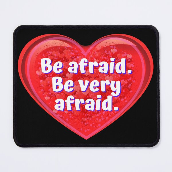 Item preview, HEART:  Be afraid.  Be very afraid. - funny valentines signs designed and sold by DesignsFromTW-S.