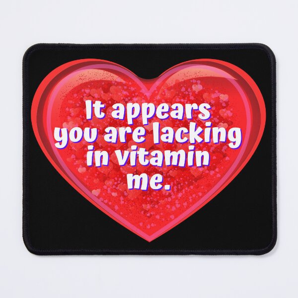 Item preview, HEART:  I believe you are lacking in vitamin me. - funny valentines signs designed and sold by DesignsFromTW-S.