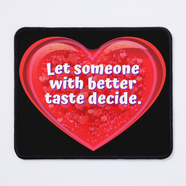 Item preview, HEART:  Let someone with better taste decide. - funny valentines signs designed and sold by DesignsFromTW-S.