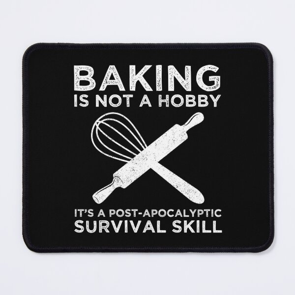 Item preview, Baking Is Not A Hobby It's A Post-Apocalyptic Survival Skill designed and sold by Cat Lady Designs.