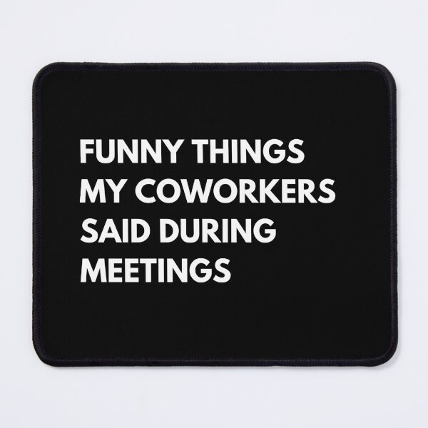 Item preview, Funny Things My Coworkers Said During Meetings Funny Work Saying designed and sold by CuteLovelyDesigns.