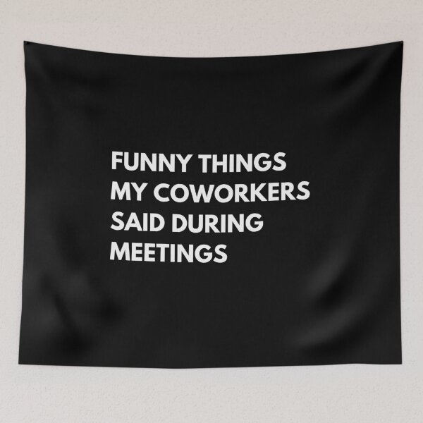 Item preview, Funny Things My Coworkers Said During Meetings Funny Work Saying designed and sold by CuteLovelyDesigns.