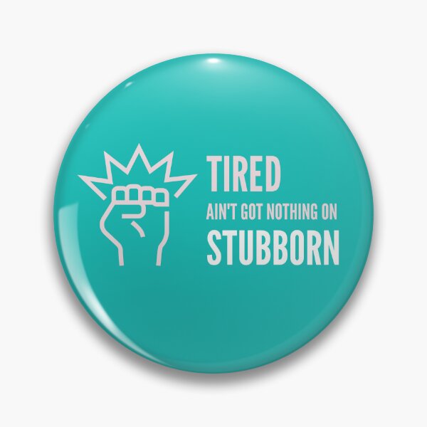 Item preview, Tired Ain't Got Nothing On Stubborn designed and sold by stuffaf.