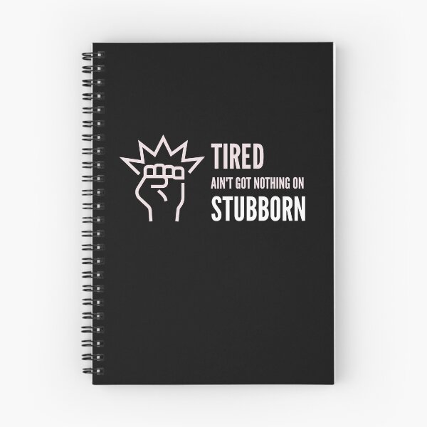 Item preview, Tired Ain't Got Nothing On Stubborn designed and sold by stuffaf.