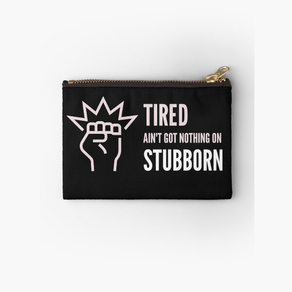 Item preview, Tired Ain't Got Nothing On Stubborn designed and sold by stuffaf.