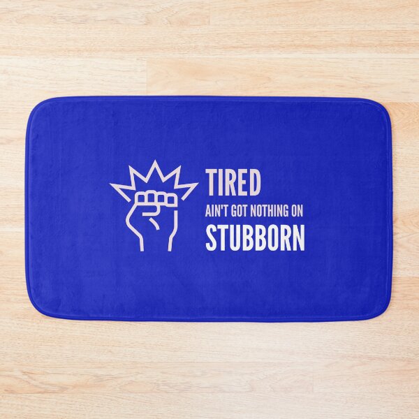 Item preview, Tired Ain't Got Nothing On Stubborn designed and sold by stuffaf.