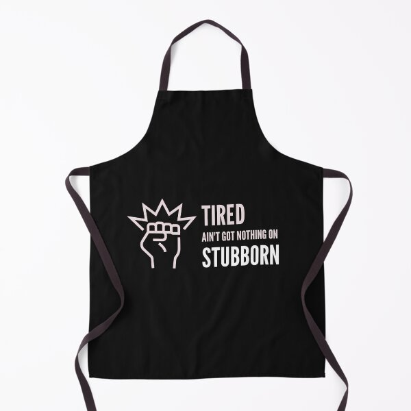 Item preview, Tired Ain't Got Nothing On Stubborn designed and sold by stuffaf.