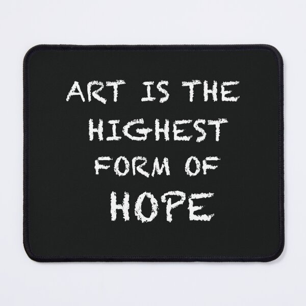 Item preview, “Art Is the Highest Form of Hope” designed and sold by CreationbyNiki.