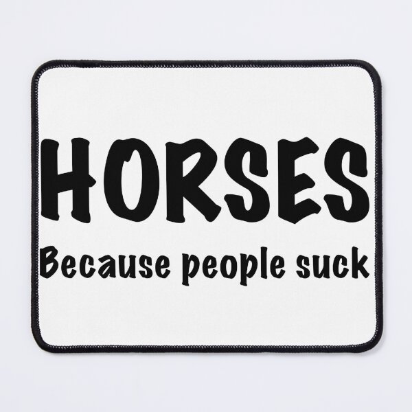 Item preview, Horses. Because people suck! designed and sold by sarahbidz.